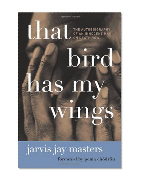 That Bird Has My Wings: The Autobiography of an Innocent Man on Death Row
