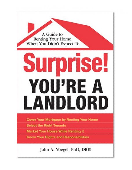 Surprise! You're a Landlord: A Guide to Renting Your Home When You Didn't Expect To