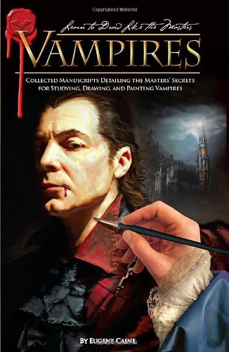 Vampires: Collected Manuscripts Detailing the Masters' Secrets for Studying, Drawing, and Painting Vampires (Learn to Draw Like the Masters)