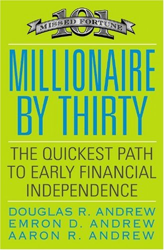 Millionaire by Thirty: The Quickest Path to Early Financial Independence (Business Plus)