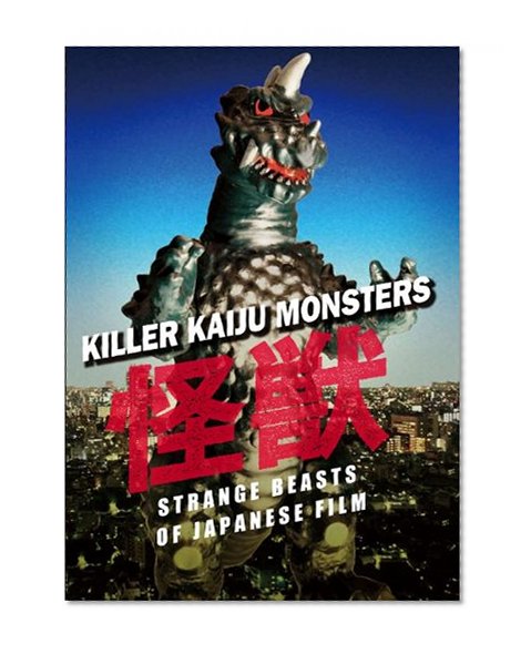 Killer Kaiju Monsters: Strange Beasts of Japanese Film
