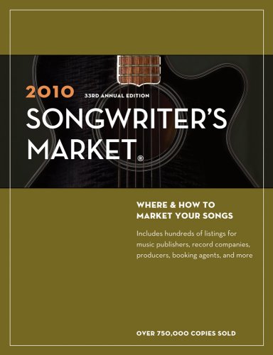 2010 Songwriter's Market: Where & How to Market Your Songs