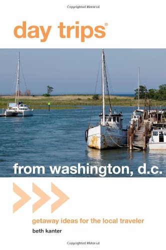 Day Trips from Washington, D.C.: Getaway Ideas for the Local Traveler (Day Trips Series)