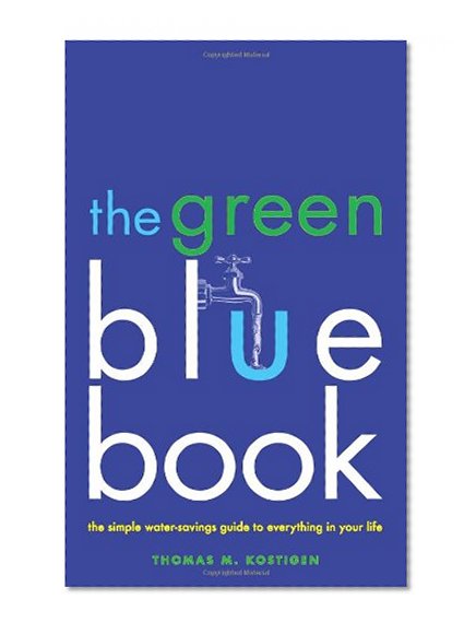 The Green Blue Book: The Simple Water-Savings Guide to Everything in Your Life
