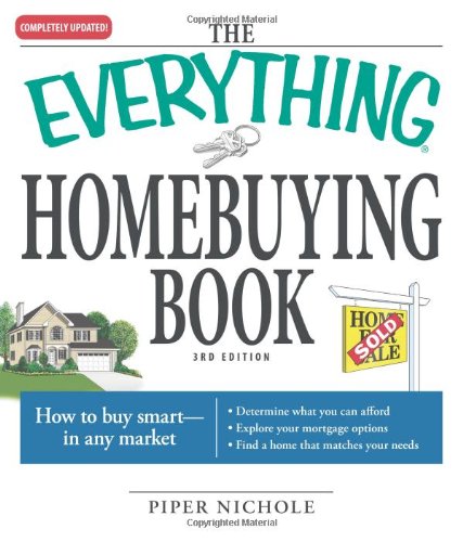 The Everything Homebuying Book: How to buy smart -- in any market..Determine what you can afford...Explore your mortgage options...Find a home that ... (Everything (Business & Personal Finance))