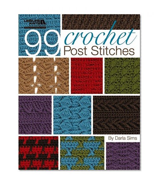 99 Crochet Post Stitches (Leisure Arts #4788)