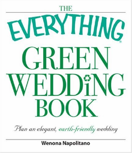 The Everything Green Wedding Book: Plan an elegant, affordable, earth-friendly wedding (Everything (Weddings))