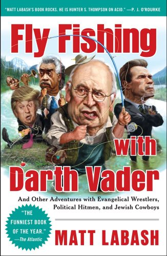 Fly Fishing with Darth Vader: And Other Adventures with Evangelical Wrestlers, Political Hitmen, and Jewish Cowboys