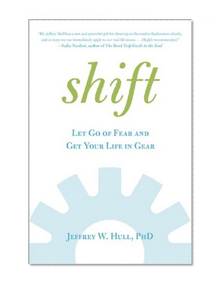 Shift: Let Go of Fear and Get Your Life in Gear