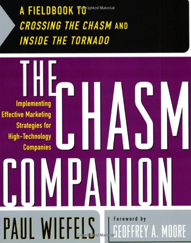 The Chasm Companion: Implementing Effective Marketing Strategies for High-Technology Companies
