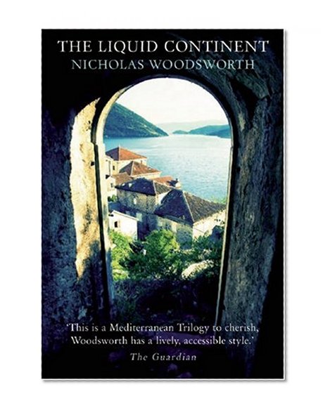 The Liquid Continent: Travels Through Alexandria, Venice and Istanbul (Armchair Traveller)