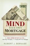 Mind Your Own Mortgage: The Wise Homeowner's Guide to Choosing, Managing, and Paying Off Your Mortgage