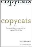 Copycats: How Smart Companies Use Imitation to Gain a Strategic Edge