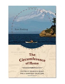The Circumference of Home: One Man's Yearlong Quest for a Radically Local Life