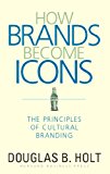 How Brands Become Icons: The Principles of Cultural Branding