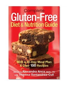 Complete Gluten-Free Diet and Nutrition  Guide: With a 30-Day Meal Plan and Over 100 Recipes