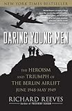 Daring Young Men: The Heroism and Triumph of The Berlin Airlift-June 1948-May 1949