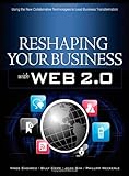 Reshaping Your Business with Web 2.0: Using New Social Technologies to Lead Business Transformation