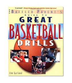 The Baffled Parent's Guide to Great Basketball Drills (Baffled Parent's Guides)