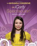 The Miranda Cosgrove and iCarly Spectacular!: Unofficial & Unstoppable