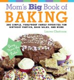 Mom's Big Book of Baking, Reprint: 200 Simple, Foolproof Family Favorites for Birthday Parties, Bake Sales, and More