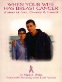 When Your Wife Has Breast Cancer...: A Story of Love, Courage and Survival