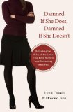 Damned If She Does, Damned If She Doesn't: Rethinking the Rules of the Game That Keep Women from Succeeding in Business