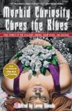 Morbid Curiosity Cures the Blues: True Stories of the Unsavory, Unwise, Unorthodox and Unusual from the magazine "Morbid Curiosity"