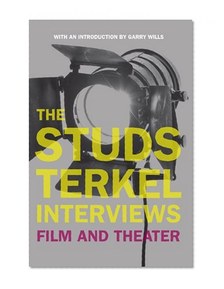 The Studs Terkel Interviews: Film and Theater