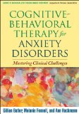 Cognitive-Behavioral Therapy for Anxiety Disorders: Mastering Clinical Challenges (Guides to Individualized Evidence-Based Treatment)