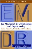 Eye Movement Desensitization and Reprocessing (EMDR), Second Edition: Basic Principles, Protocols, and Procedures