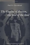 The Engine of Reason, the Seat of the Soul: A Philosophical Journey into the Brain (Bradford Books)