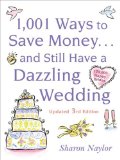 1001 Ways To Save Money . . . and Still Have a Dazzling Wedding