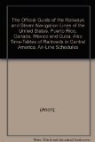 The Official Guide of the Railways and Steam Navigation Lines of the United States, Puerto Rico, Canada, Mexico and Cuba. Also Time-Tables of Railroads in Central America. Air-Line Schedules