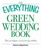 The Everything Green Wedding Book: Plan an elegant, affordable, earth-friendly wedding (Everything (Weddings))
