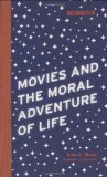 Movies and the Moral Adventure of Life (Boston Review Books)