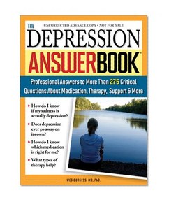 The Depression Answer Book: Professional Answers to More than 275 Critical Questions About Medication, Therapy, Support, and More
