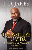 Reconstruye tu vida (Reposition Yourself): El camino a la felicidad sin lÃ­mites (Spanish Edition)