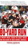 The 80-Yard Run: A Twenty-Week, Coast-to-Coast Quest for the Heart of High School Football