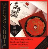 The Feng Shui Kit: The Chinese Way to Health, Wealth, and Happiness at  Home and at  Work