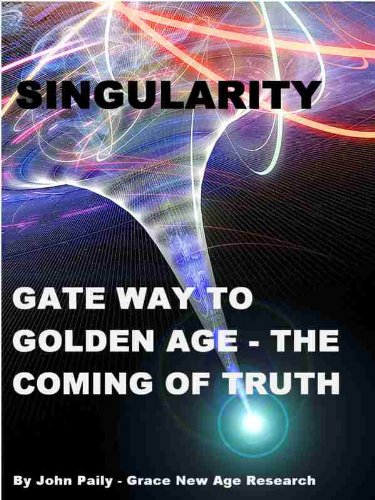 SINGULARITY - THE GATE WAY TO GOLDEN AGE AND COMING OF TRUTH