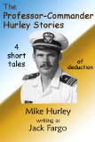 The Professor-Commander Hurley Stories: Four Short Tales of Deduction
