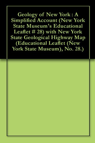 Geology of New York : A Simplified Account (New York State Museum's Educational Leaflet # 28) with New York State Geological Highway Map (Educational Leaflet (New York State Museum), No. 28.)