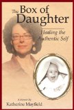 The Box of Daughter:  Healing the Authentic Self - A Memoir