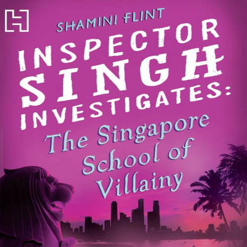 The Singapore School of Villainy: Inspector Singh Investigates Series: Book 3