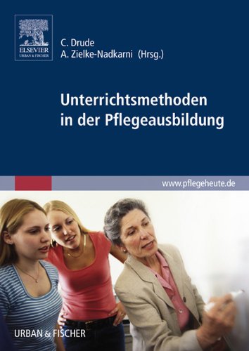Unterrichtsmethoden in der Pflegeausbildung (German Edition)