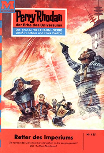 Perry Rhodan 125: Retter des Imperiums (Heftroman): Perry Rhodan-Zyklus "Die Posbis" (Perry Rhodan-Erstauflage) (German Edition)