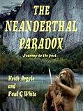 The Neanderthal Paradox - Journey to the Past