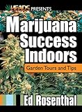 Marijuana Success Indoors: Garden Tours and Tips (Best of the Crop)
