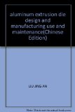 aluminum extrusion die design and manufacturing use and maintenance(Chinese Edition)
